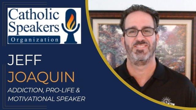 Jeff Joaquin - Catholic addiction, pro-life &amp; motivational speaker