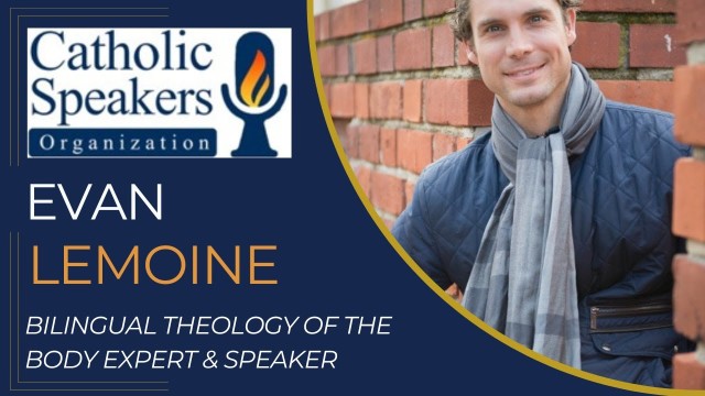 Evan Lemoine - Bilingual Theology of the Body Expert &amp; Speaker